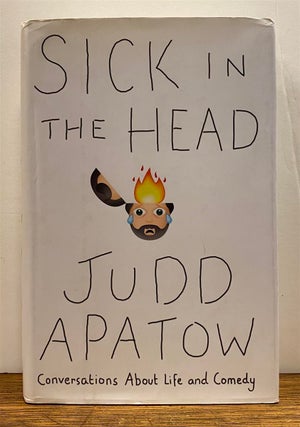 Item #327199 Sick in the Head: Conversations About Life and Comedy. Judd APATOW