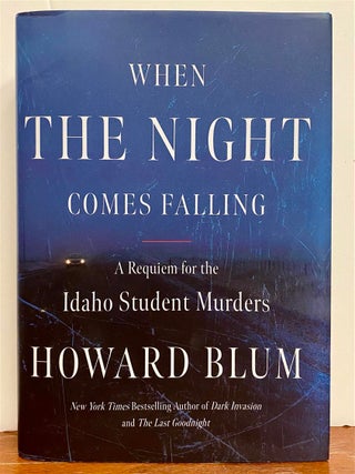 Item #327433 When the Night Comes Falling: A Requiem for the Idaho Student Murders. Howard BLUM