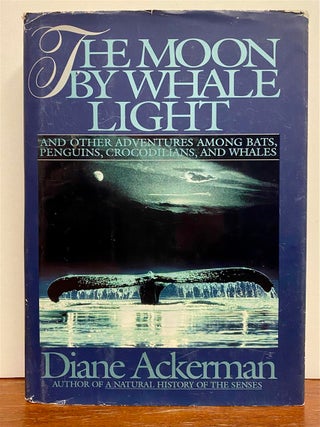 Item #327991 The Moon by Whale Light and Other Adventures Among Bats, Penguins, Crocodilians, and...