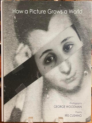 Item #328064 How a Picture Grows the World. George WOODMAN, Iris CUSHING, photog