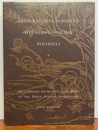 Item #328182 Leon Battista Alberti's Hypnerotomachia Poliphili: Re-cognizing the Architectural...