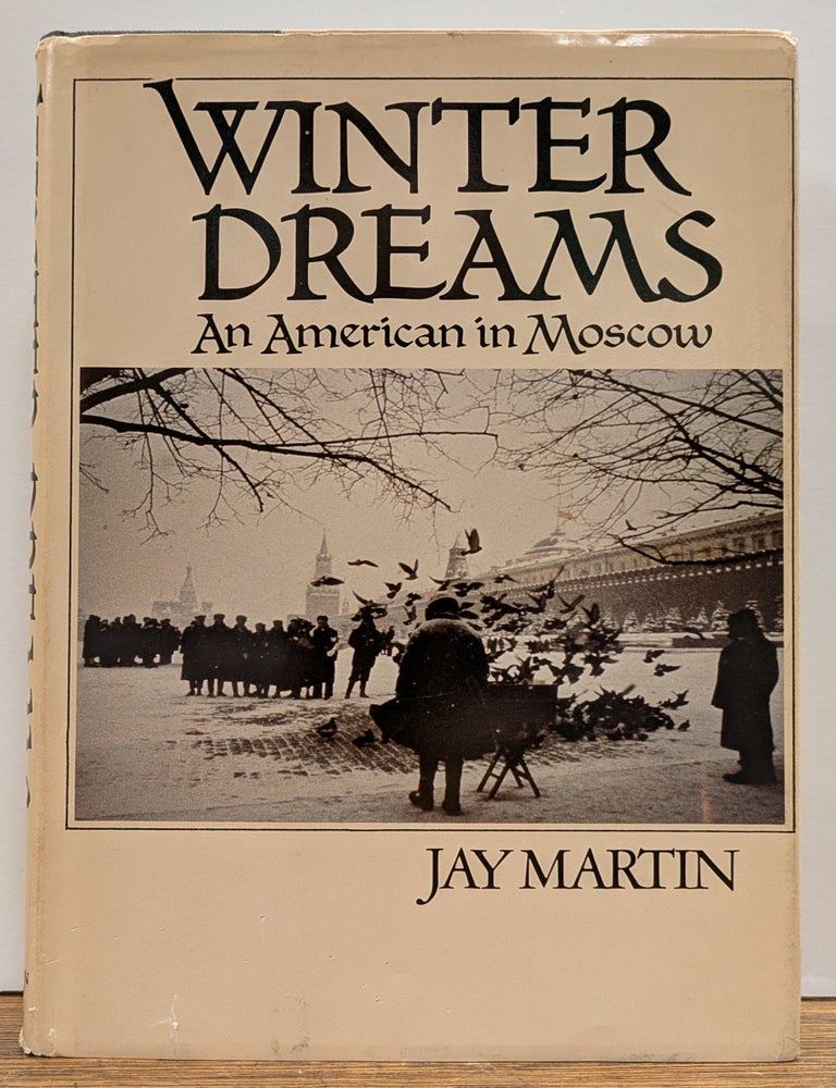 Item #328256 Winter Dreams: An American in Moscow. Jay MARTIN.