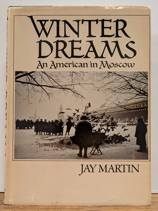 Item #328256 Winter Dreams: An American in Moscow. Jay MARTIN