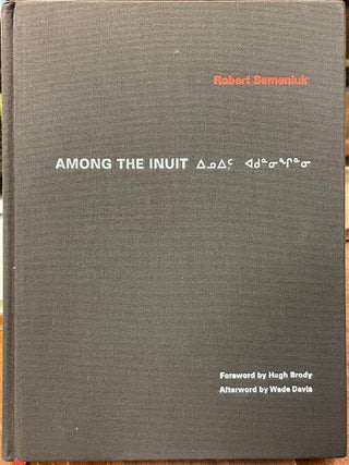Item #328355 Among the Inuit. Robert SEMENIUK, Hugh BRODY, Wade DAVIS, fore