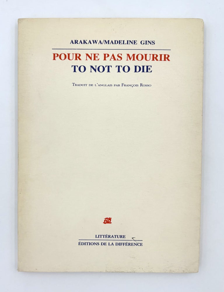 Item #328391 Pour ne pas Mourir; To Not to Die. Shusaka ARAKAWA, Madeline GINS.