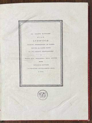 Pel solenne battesimo di S.A.R. Ludovico Principe primogenito di Parma tenuto al sacro fonte da Sua Maesta Cristianissima; e dalla Reale Principessa delle Austrie. Iscrizioni esotiche a caratteri novellamente incisi e fusi.