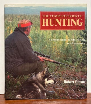 Item #328620 The Complete Book of Hunting: A Definitive Guide to Field Shooting for all...