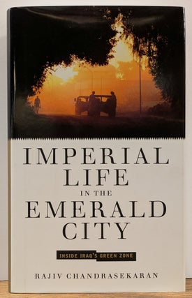 Item #328740 Imperial Life in the Emerald City: Inside Iraq's Green Zone. Rajiv CHANRASEKARAN