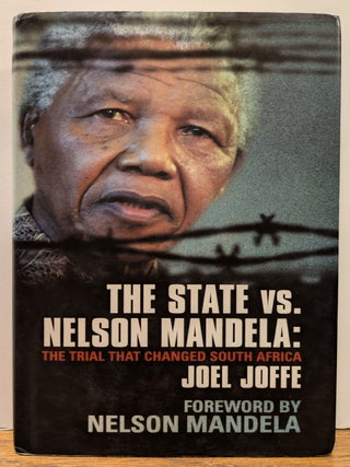 Item #328745 The State vs. Nelson Mandela: The Trial that Changed South Africa. Joel JOFFE