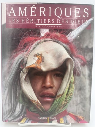 Item #328838 Ameriques: Les Heritiers Des Dieux. Alain CHENEVIERE