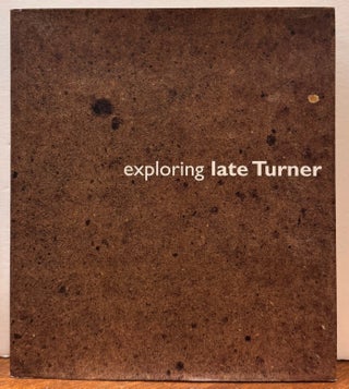 Item #329325 Exploring Late Turner. Peter BOWER