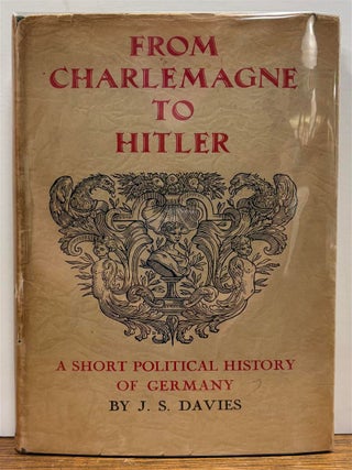 Item #329534 From Charlemagne to Hitler: A Short Political History of Germany. J. S DAVIES