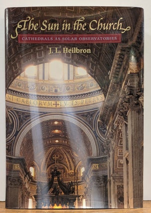 Item #329637 The Sun in the Church: Cathedrals as Solar Observatories. J. L. HEILBRON