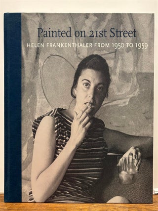 Item #329701 Painted on 21st Street: Helen Frankenthaler from 1950 to 1959. John ELDERFIELD