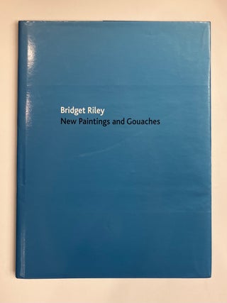 Item #329754 Bridget Riley: New Paintings and Gouaches. Paul MOORHOUSE, Bridget RILEY