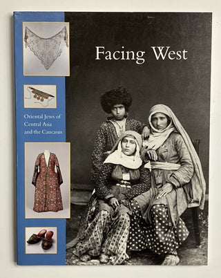 Item #329793 Facing West: Oriental Jews of Central Asia and the Caucasus. Hetty BERG