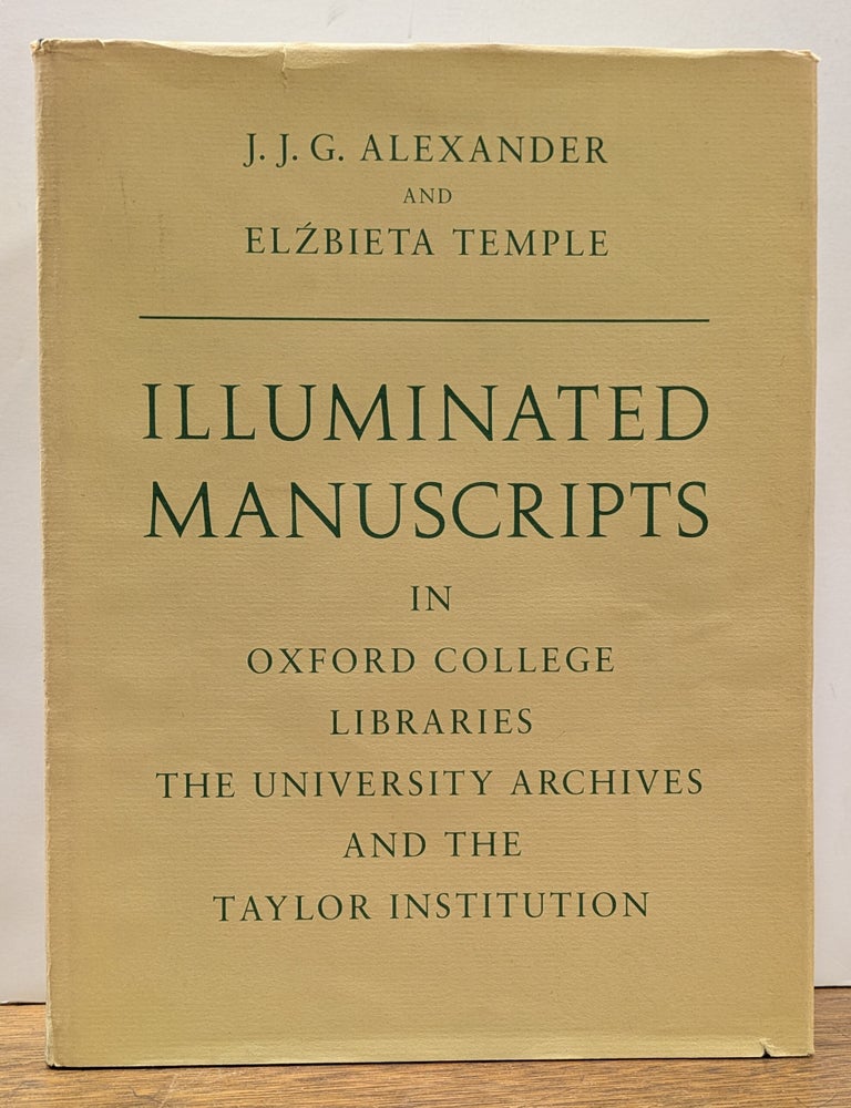 Item #329794 Illuminated Manuscripts in Oxford College Libraries, The University Archives and the Taylor Institution. J. J. G. ALEXANDER, Elzbieta TEMPLE.