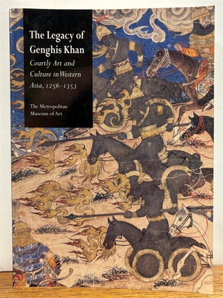 Item #329855 The Legacy of Genghis Khan: Courtly Art and Culture in Western Asia, 1256-1353....