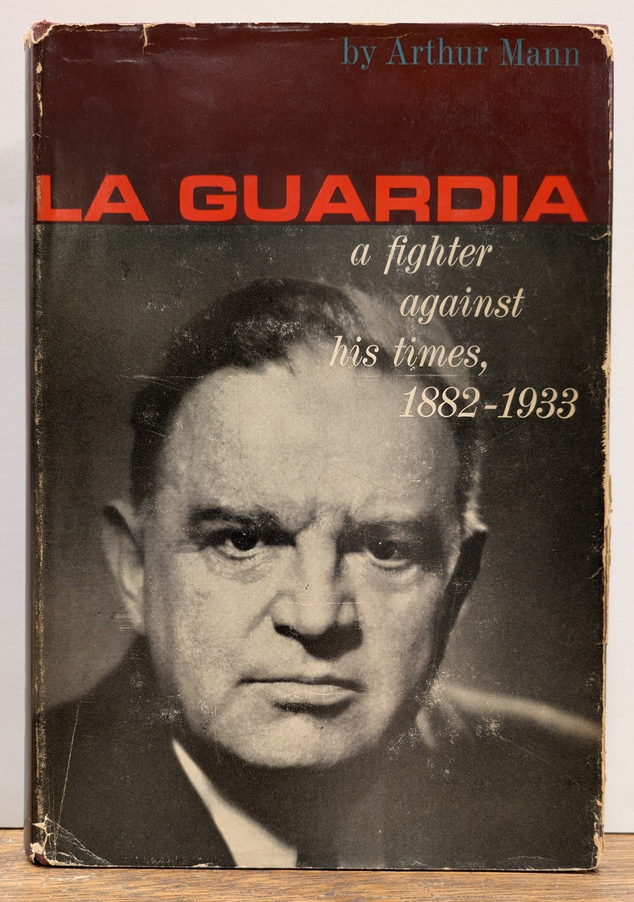 La Guardia: A Fighter Against His Times, 1882-1933 | Arthur MANN | First