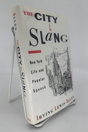 Item #330437 The City in Slang: New York Life and Popular Speech. Irving Lewis ALLEN