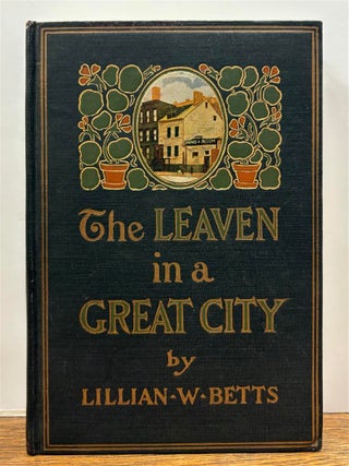 Item #330498 The Leaven in a Great City. Lillian W. BETTS