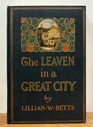 Item #330498 The Leaven in a Great City. Lillian W. BETTS