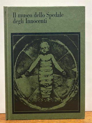 Item #331020 Il Museo Dello Spedale Degli Innocenti a Firenze. Luciano BELLOSI