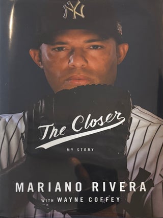 Item #331046 The Closer: My Story. Mariano RIVERA, with WAYNE COFFEY