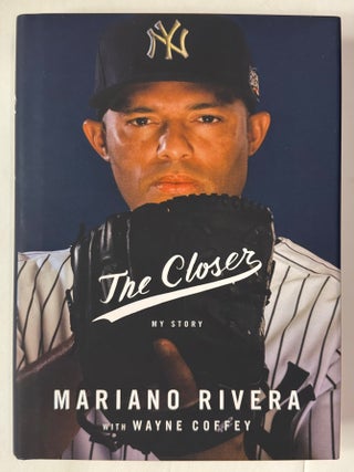 Item #331046 The Closer: My Story. Mariano RIVERA, with WAYNE COFFEY