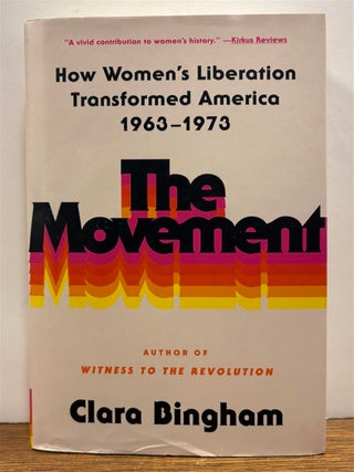 Item #331111 The Movement: How Women's Liberation Transformed America, 1963-1973. Clara BINGHAM