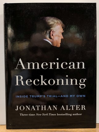 Item #331123 American Reckoning: Inside Trump's Trial--and My Own. Jonathan ALTER