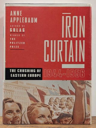 Item #331128 Iron Curtain, The Crushing of Eastern Europe, 1944-1956. Anne APPLEBAUM
