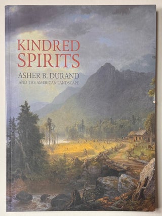 Item #331215 Kindred Spirits: Asher B. Durand and the American Landscape. Linda S. FERBER