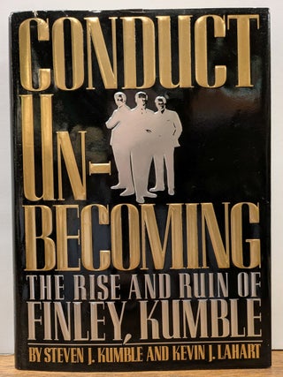Item #331330 Conduct Unbecoming: The Rise and Ruin of Finley, Kumble. Steven J. KUMBLE, Kevin J....