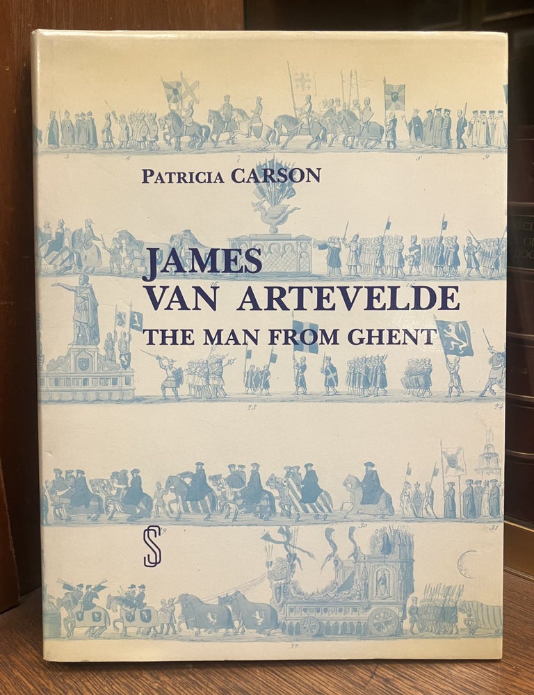 Item #331383 James Van Artevelde: The Man From Ghent. Patricia CARSON.