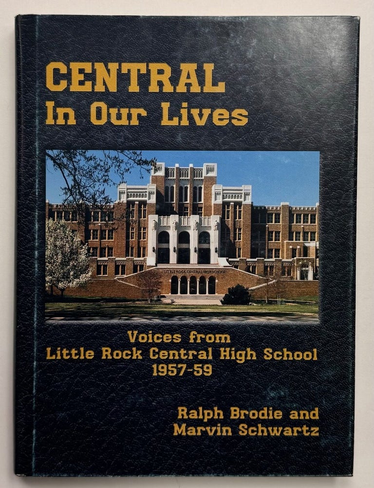 Item #331392 Central in Our Lives: Voices from Little Rock Central High School 1957-59. Ralph BRODIE, Marvin SCHWARTZ.