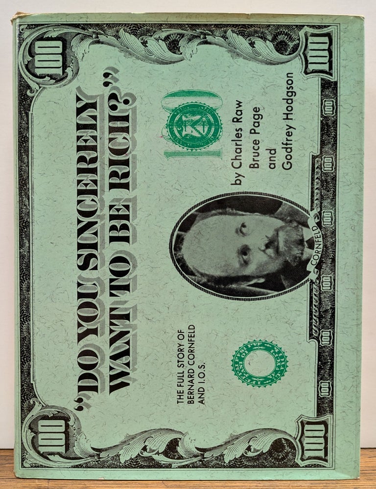 Item #331426 "Do You Sincerely Want To Be Rich?" The Full Story of Bernard Cornfeld and IOS. Charles RAW, Bruce PAGE, Godfrey HODGSON.