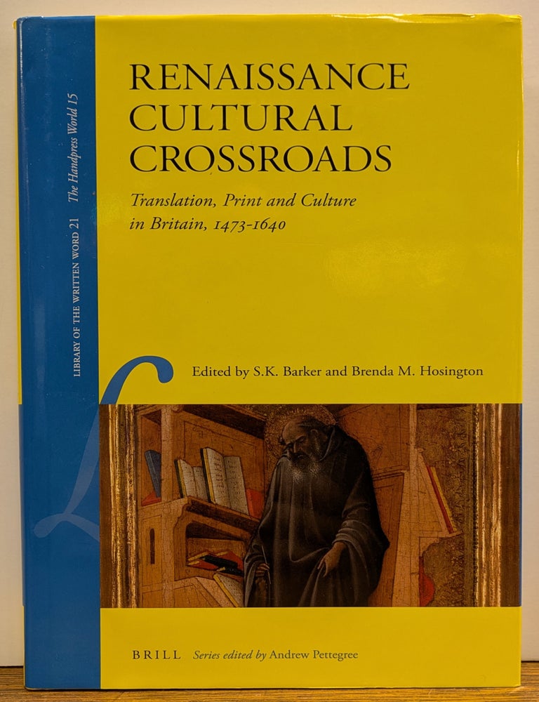 Item #331428 Renaissance Cultural Crossroads: Translation, Print and Culture in Britain, 1473 - 1640. S. K. BARKER, Brenda M. HOSINGTON, eds.