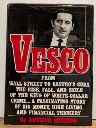 Item #331526 Vesco: From Wall Street to Castro's Cuba.; The Rise, Fall, and Exile of the King of...