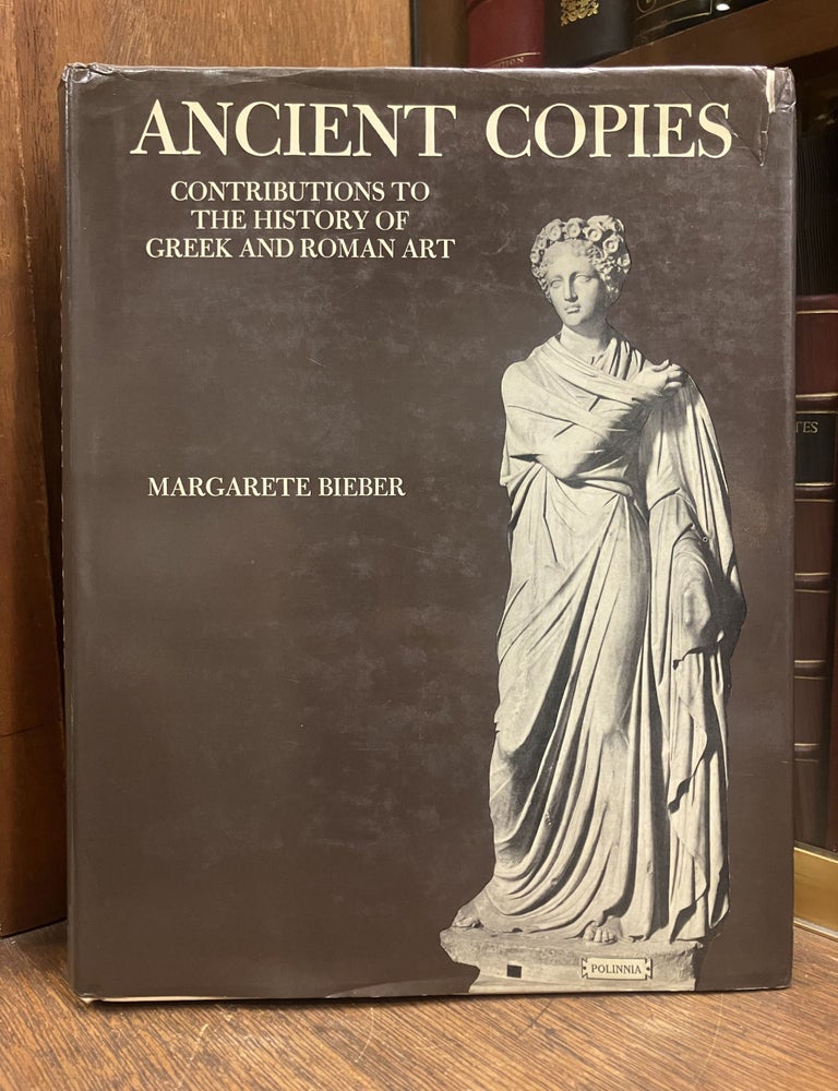 Item #331609 Ancient Copies: Contributions to the History of Greek and Roman Art. Margarete BIEBER.