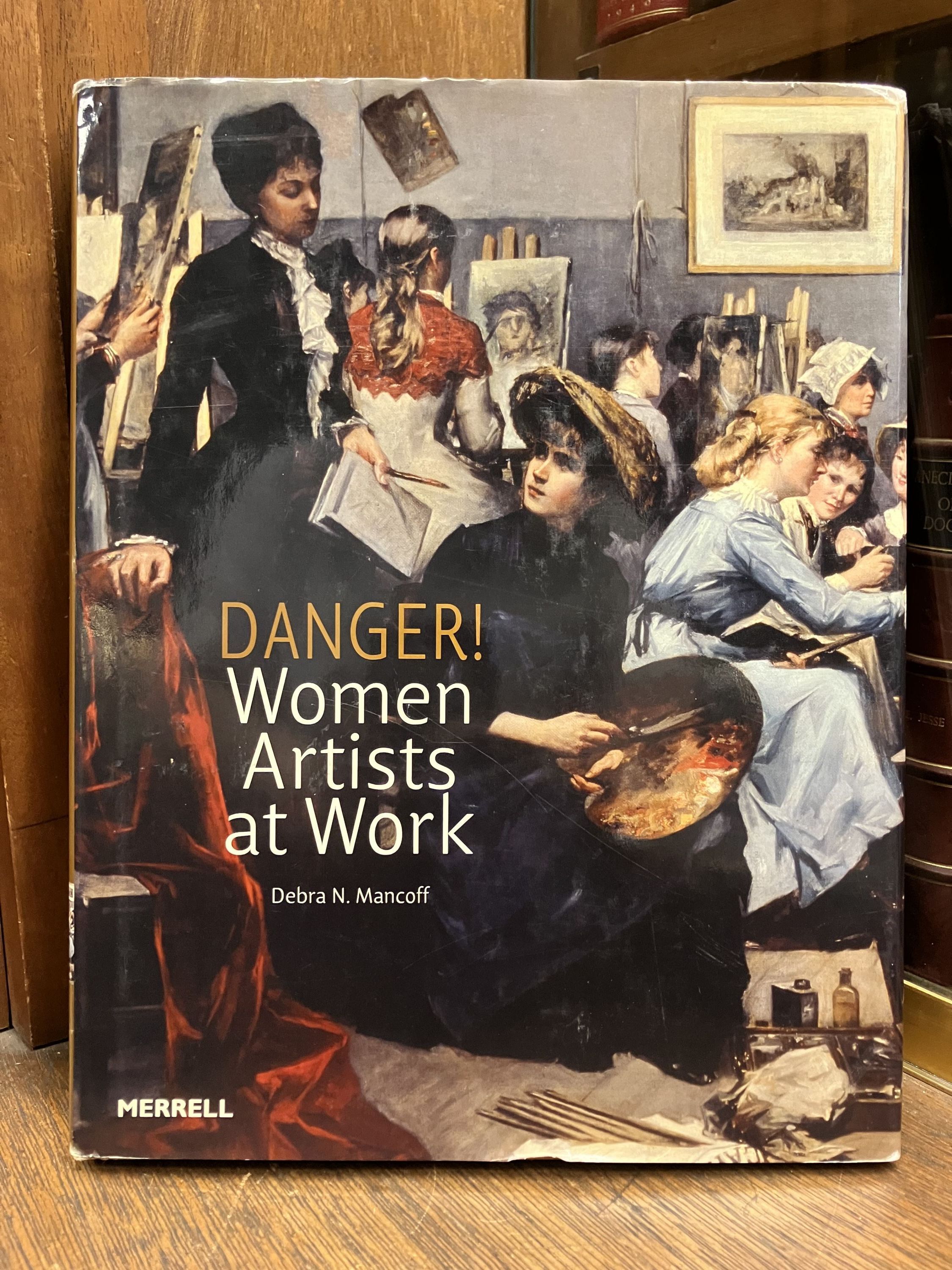 Danger! Women Artists at Work | Debra N. MANCOFF