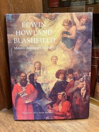 Item #331664 Edwin Howland Blashfield: Master American Muralist. Mina Rieur WEINER