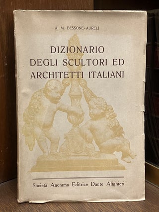 Item #331802 Dizionario degli scultori ed architetti italiani. A. M. BESSONE-AURELJ