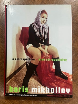 Item #332182 Boris Mikhailov: A Retrospective / eine Retrospektive. Boris MIKHAILOV