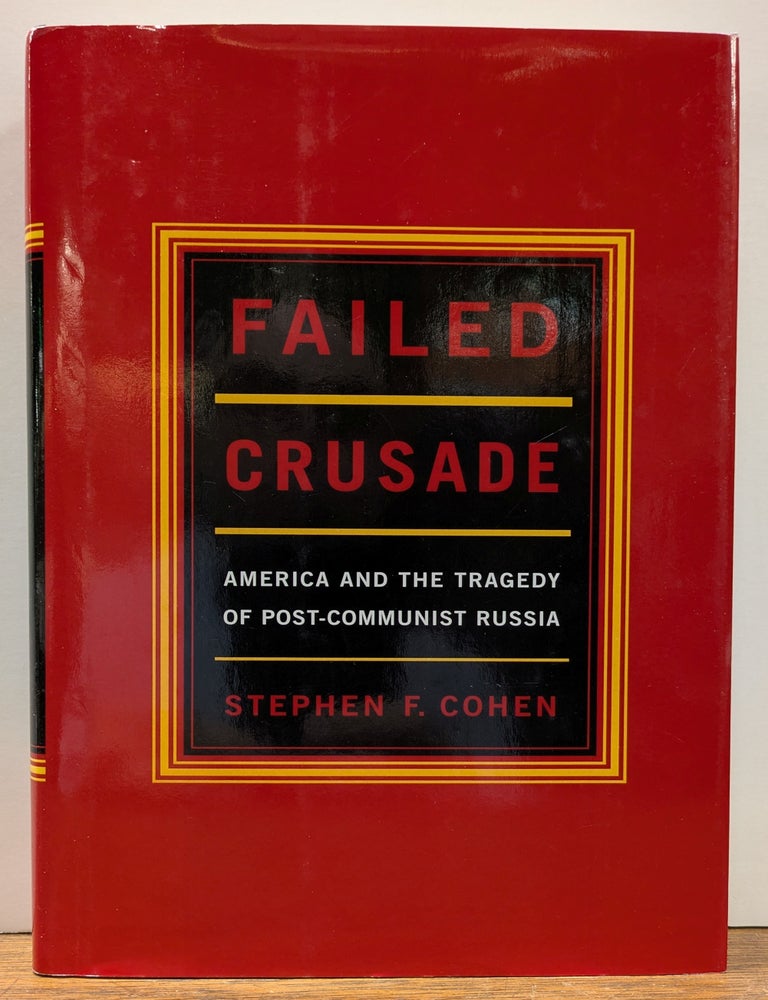 Item #332278 Failed Crusade: America and the Tragedy of Post-Communist Russia. Stephen F. COHEN.