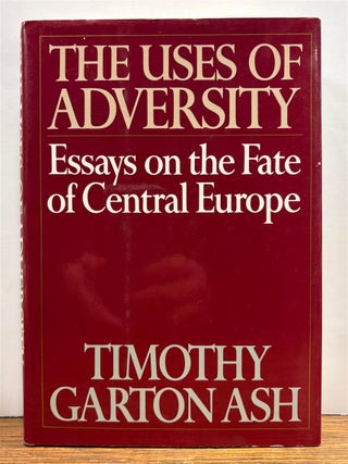 Item #332301 The Uses of Adversity: Essays on the Fate of Central Europe. Timothy Garton ASH