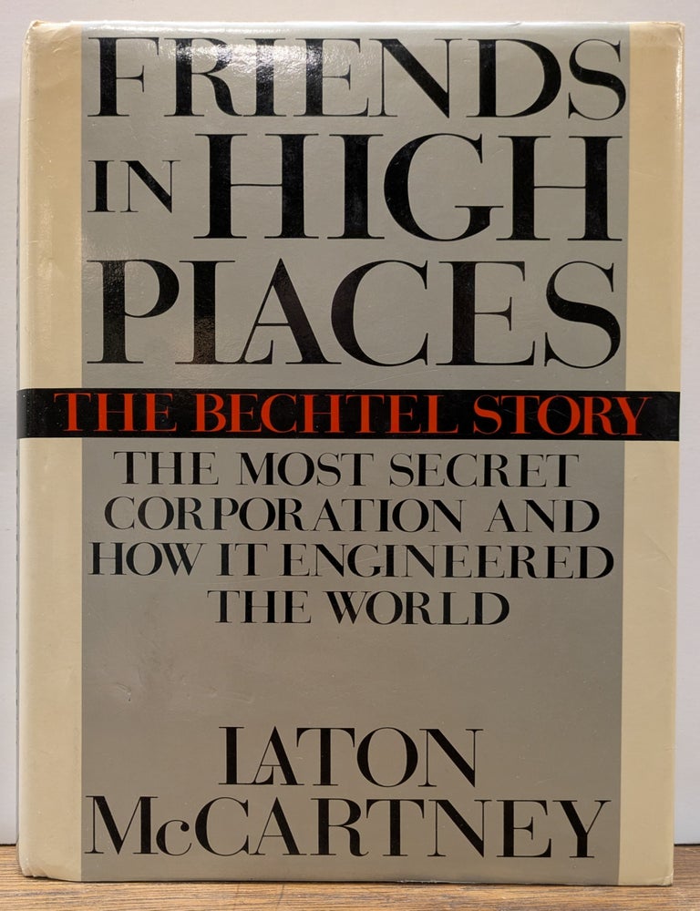 Friends in High Places: The Bechtel Story; The Most Secret Corporation ...