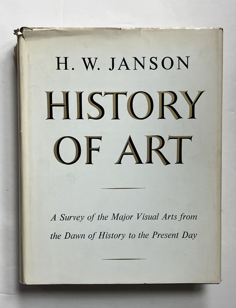 Item #332381 History of Art: A Survey of the Major Visual Arts from the Dawn of History to the Present Day. H. W JANSON.