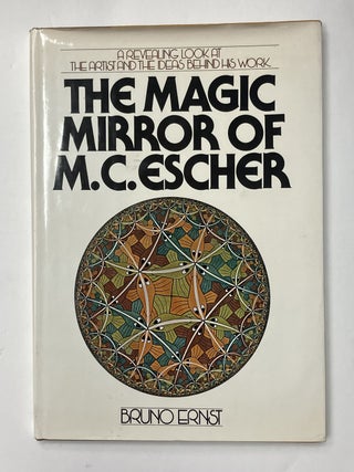 Item #332569 The Magic Mirror of M.C. Escher: A Revealing Look at the Artist and the Ideas Behind...