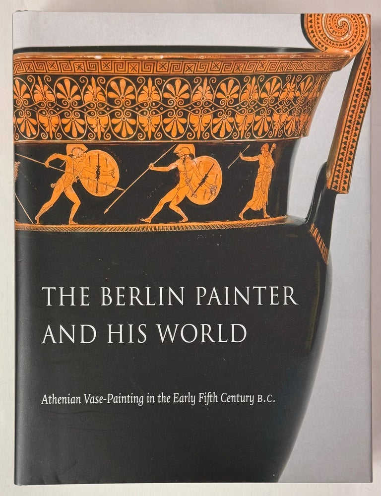 Item #332613 The Berlin Painter and His World: Athenian Vase-Painting in the Early Fifth Century B.C. Michael J. PADGETT.